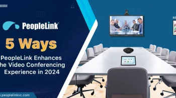 5 Ways PeopleLink Enhances the Video Conferencing Experience in 2024_Blog