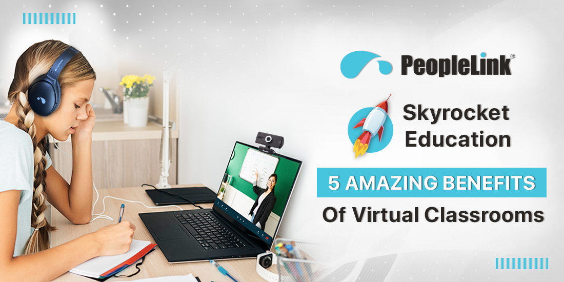 Amazing Benefits Of Virtual Classrooms